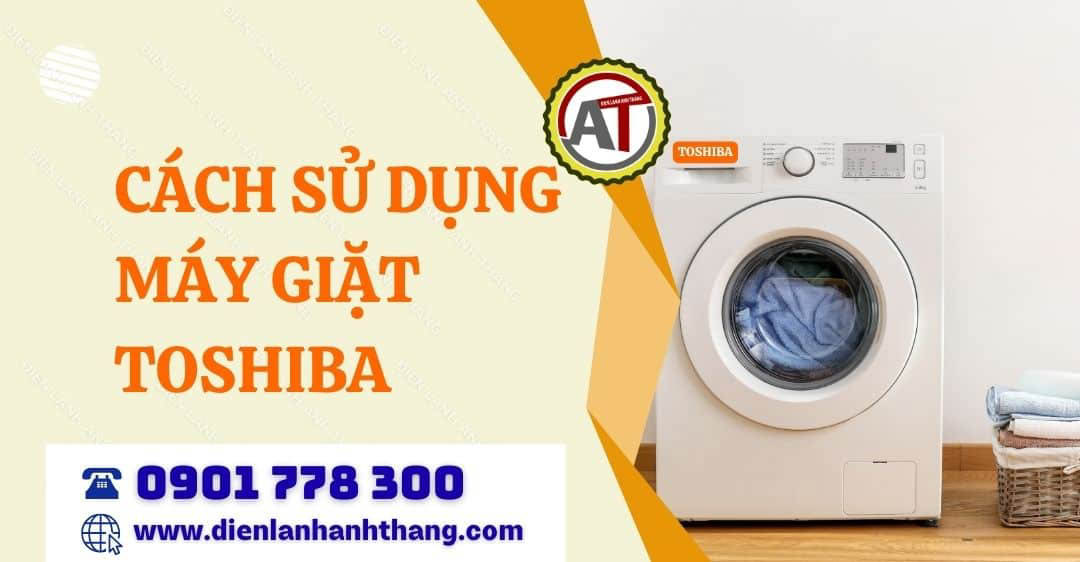 cách sử dụng máy giặt toshiba Điện lạnh Anh Thắng