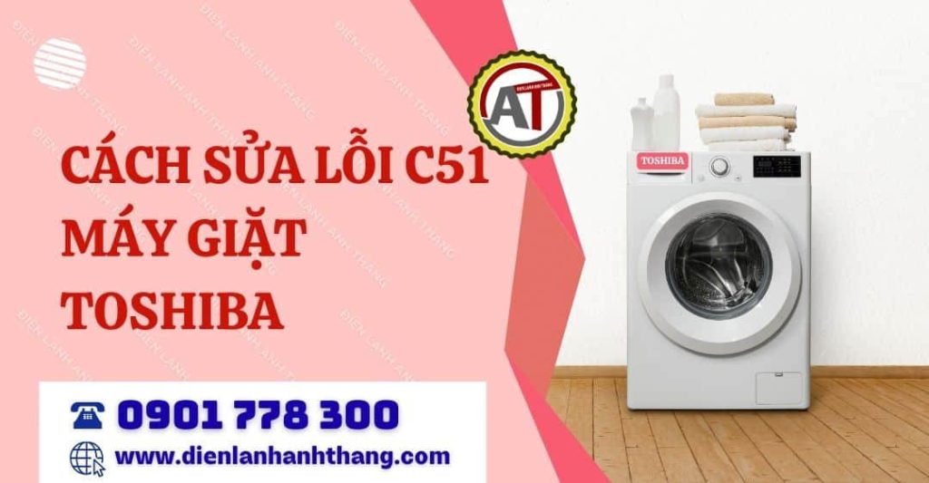 Hướng Dẫn Cách Sửa Lỗi C51 Máy Giặt Toshiba Hiệu Quả Tại Nhà 2026 cách sửa lỗi c51 máy giặt toshiba Điện lạnh Anh Thắng