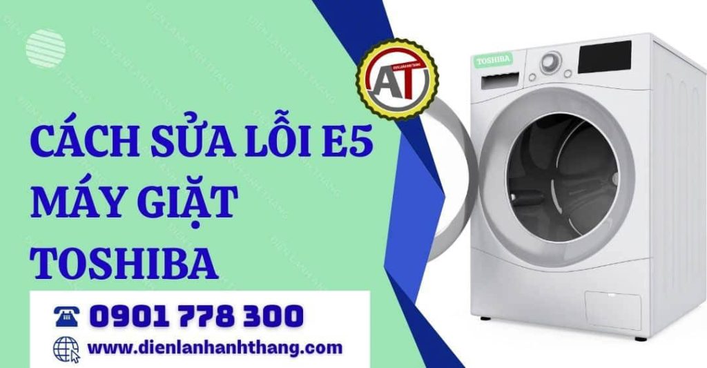 Cách Sửa Lỗi E5 Máy Giặt Toshiba Đơn Giản Ai Cũng Làm Được 2026 cách sửa lỗi e5 máy giặt toshiba Điện lạnh Anh Thắng