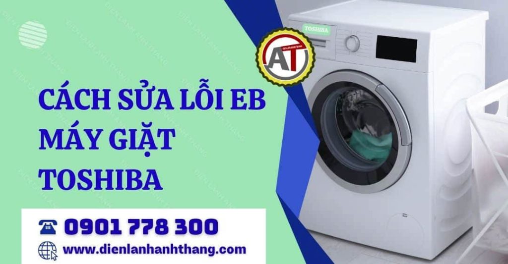 Cách Sửa Lỗi EB Máy Giặt Toshiba Chỉ Với Vài Bước Cơ Bản 2026 cách sửa lỗi eb máy giặt toshiba Điện lạnh Anh Thắng