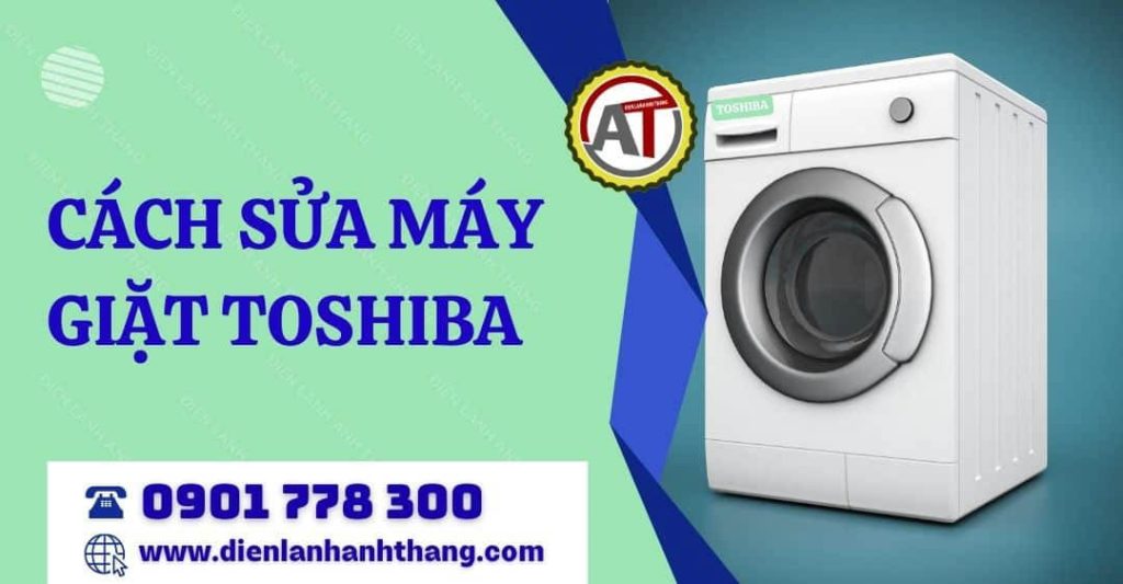 Hướng Dẫn Cách Sửa Máy Giặt Toshiba: Lỗi Thường Gặp Và Bảng Giá Chi Tiết 2026 cách sửa máy giặt toshiba Điện lạnh Anh Thắng