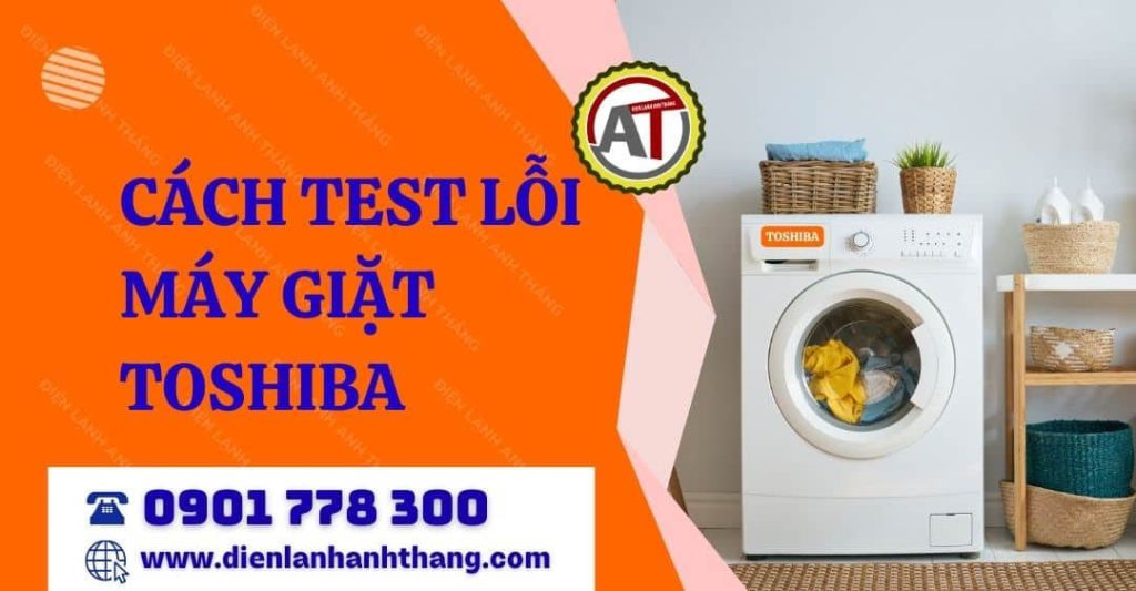 Cách Test Lỗi Máy Giặt Toshiba Nhanh Chóng Để Phát Hiện Lỗi Sớm 2026 cách test lỗi máy giặt toshiba Điện lạnh Anh Thắng