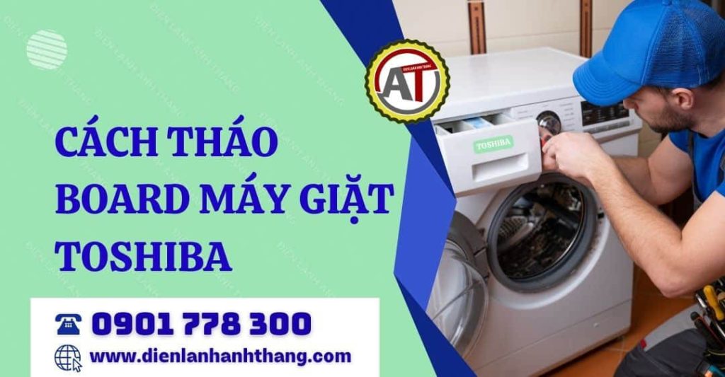 Hướng Dẫn Cách Tháo Board Máy Giặt Toshiba Chi Tiết Và An Toàn Tại Nhà 2026 cách tháo board máy giặt toshiba Điện lạnh Anh Thắng