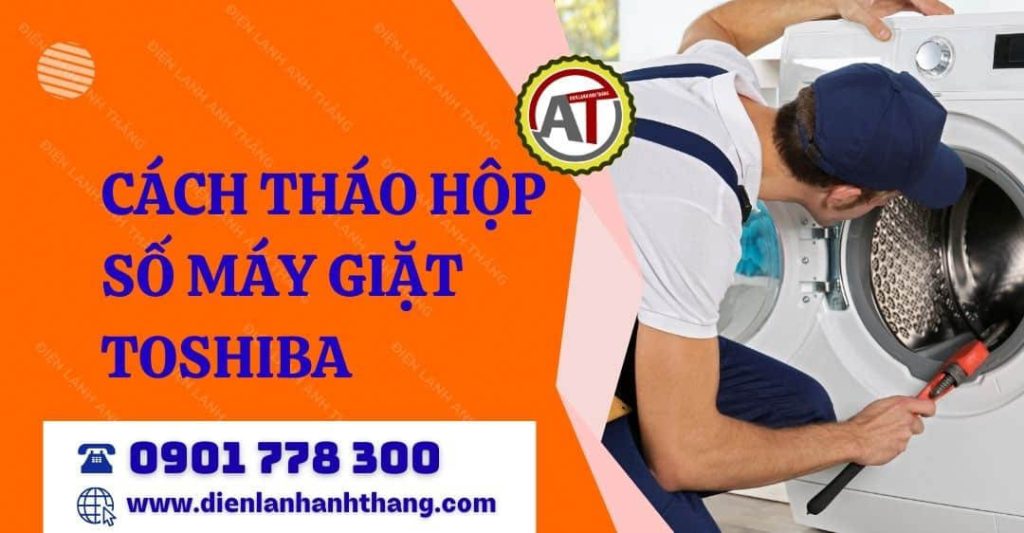 Hướng Dẫn Cách Tháo Hộp Số Máy Giặt Toshiba Tại Nhà Đơn Giản Và Chính Xác 2026 cách tháo hộp số máy giặt toshiba Điện lạnh Anh Thắng
