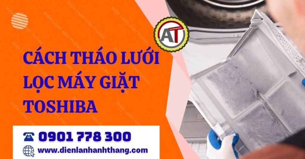 cách tháo lưới lọc máy giặt toshiba Điện lạnh Anh Thắng