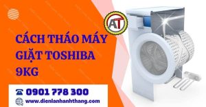 cách tháo máy giặt toshiba 9kg Điện lạnh Anh Thắng