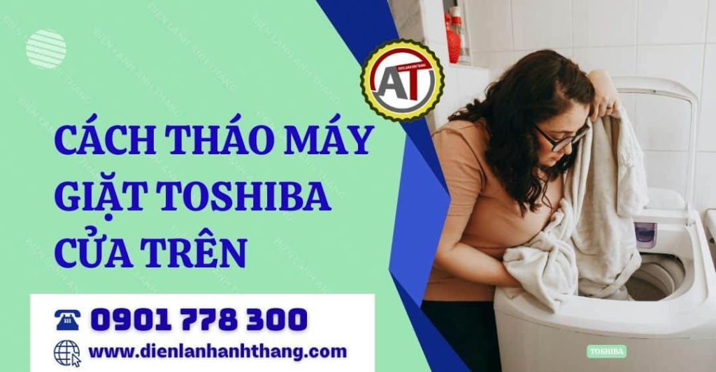Cách Tháo Máy Giặt Toshiba Cửa Trên Đúng Kỹ Thuật Giúp Vệ Sinh Sạch Sâu 2026 cách tháo máy giặt toshiba cửa trên Điện lạnh Anh Thắng