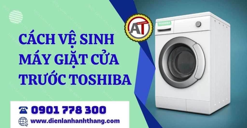 cách vệ sinh máy giặt cửa trước toshiba Điện lạnh Anh Thắng