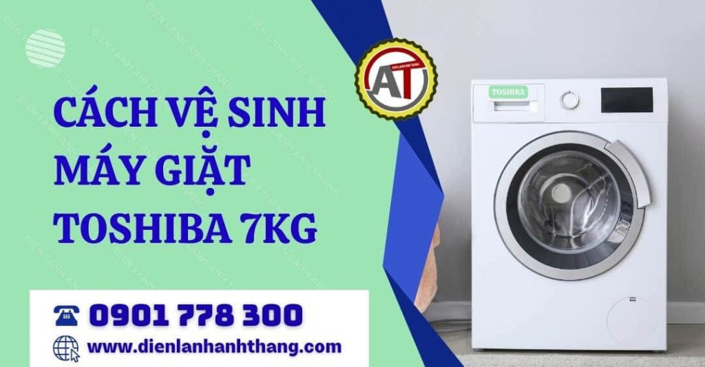 cách vệ sinh máy giặt toshiba 7kg Điện lạnh Anh Thắng
