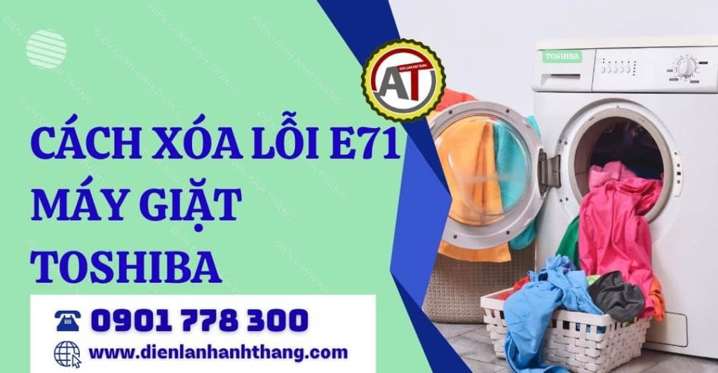Cách Xóa Lỗi E71 Máy Giặt Toshiba 100% Thành Công Tại Nhà 2026 cách xóa lỗi e71 máy giặt toshiba Điện lạnh Anh Thắng
