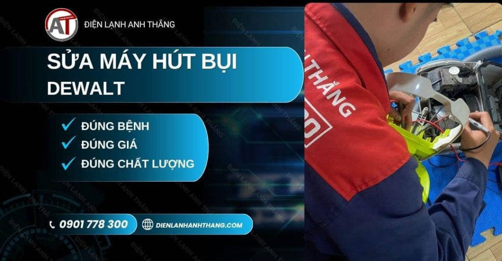Sửa Máy Hút Bụi DeWalt Tận Nơi – Đúng Hẹn, Báo Giá Trước 2026 Sửa máy hút bụi DeWalt Điện lạnh Anh Thắng