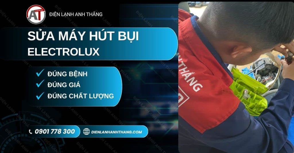 Sửa Máy Hút Bụi Electrolux – Kiểm Tra Kỹ, Bảo Hành Rõ Ràng 2026 Sửa máy hút bụi Electrolux Điện lạnh Anh Thắng