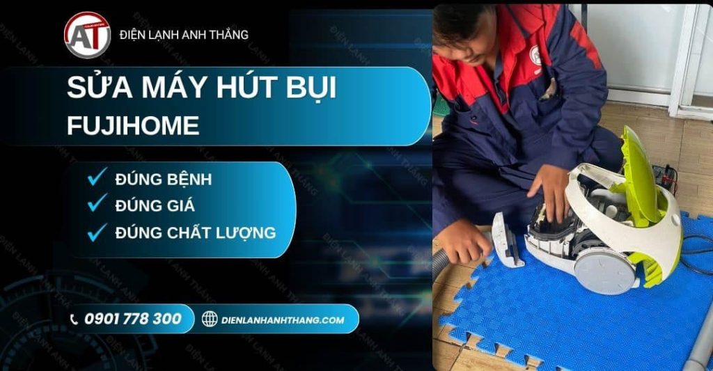 Sửa Máy Hút Bụi Fujihome Tại Nhà - Báo Giá Trước, Đúng Hẹn 2026 Sửa máy hút bụi FujiHome Điện lạnh Anh Thắng