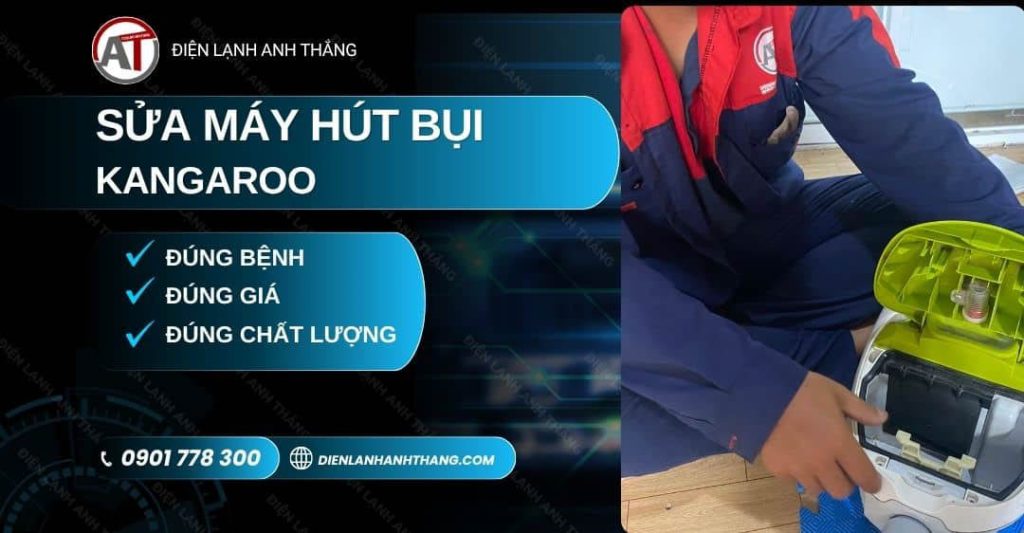 Sửa Máy Hút Bụi Kangaroo Tại Nhà - Minh Bạch, Kiểm Tra Trước 2026 Sửa máy hút bụi Kangaroo Điện lạnh Anh Thắng