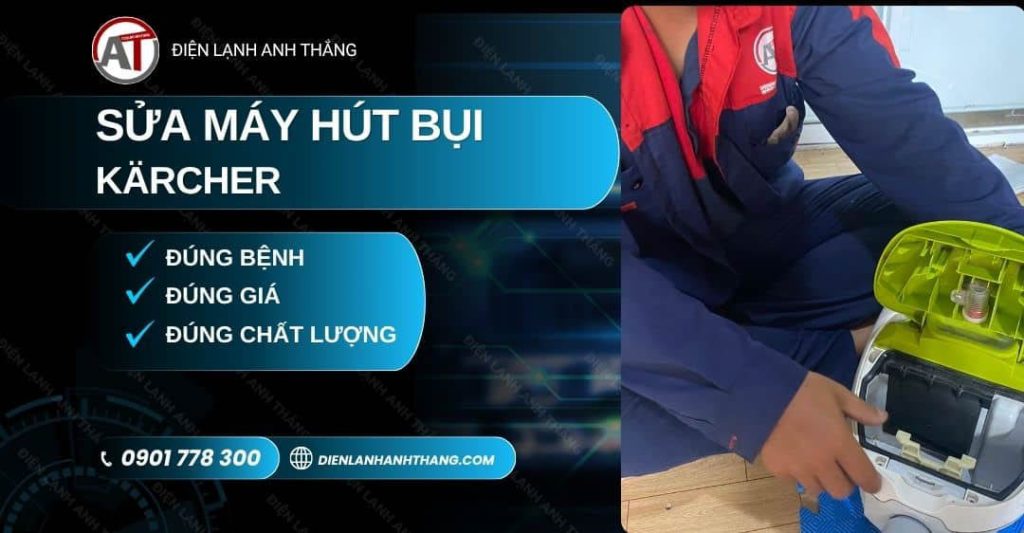 Sửa Máy Hút Bụi Karcher Tại Nhà - Báo Giá Trước, Có Bảo Hành 2026 Sửa máy hút bụi Kärcher Điện lạnh Anh Thắng