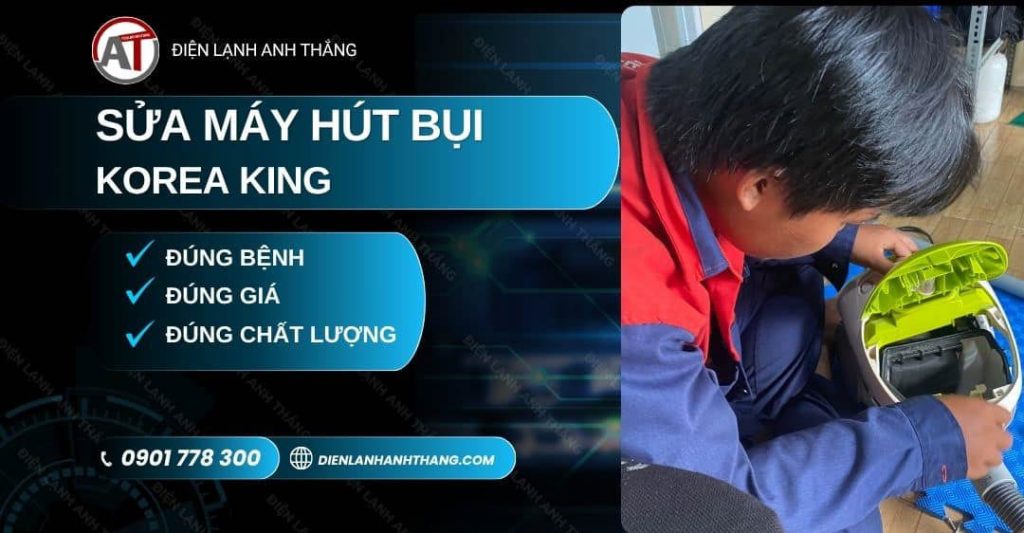 Sửa Máy Hút Bụi Korea King TP.HCM - Tận Nơi, Bảo Hành Uy Tín 2026 Sửa máy hút bụi Korea King Điện lạnh Anh Thắng