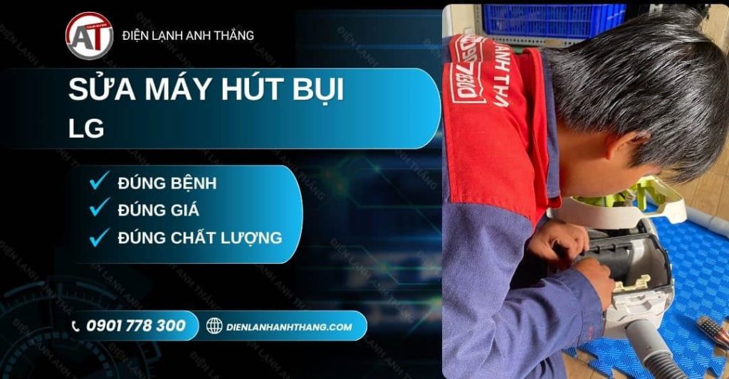 Sửa Máy Hút Bụi LG Tại Nhà - Báo Giá Rõ, Bảo Hành Uy Tín 2026 Sửa máy hút bụi LG Điện lạnh Anh Thắng