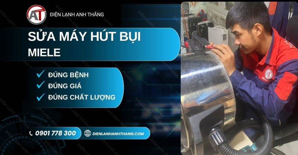 Sửa Máy Hút Bụi Miele TP.HCM - Đúng Hẹn, Báo Giá Trước 2026 Sửa máy hút bụi Miele Điện lạnh Anh Thắng