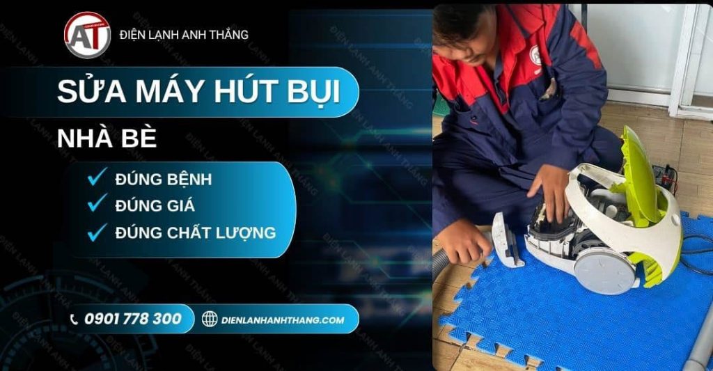 Sửa Máy Hút Bụi Nhà Bè Tại Nhà - Báo Giá Trước, Đúng Lịch 2026 sửa máy hút bụi nhà bè Điện lạnh Anh Thắng