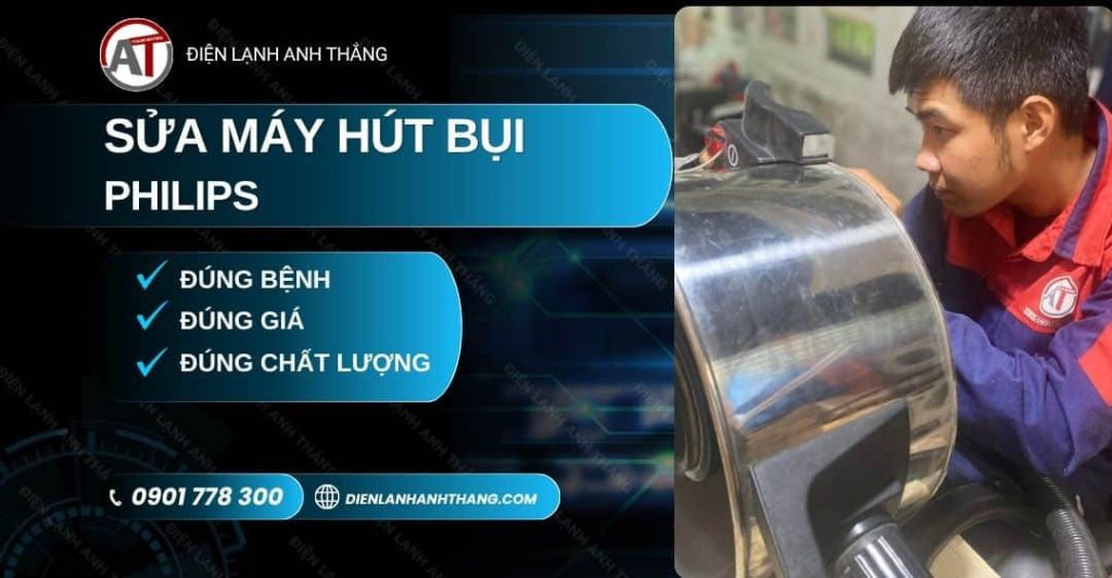 Sửa Máy Hút Bụi Philips TP.HCM - Kiểm Tra Trước, Đúng Hẹn 2026 Sửa máy hút bụi Philips Điện lạnh Anh Thắng