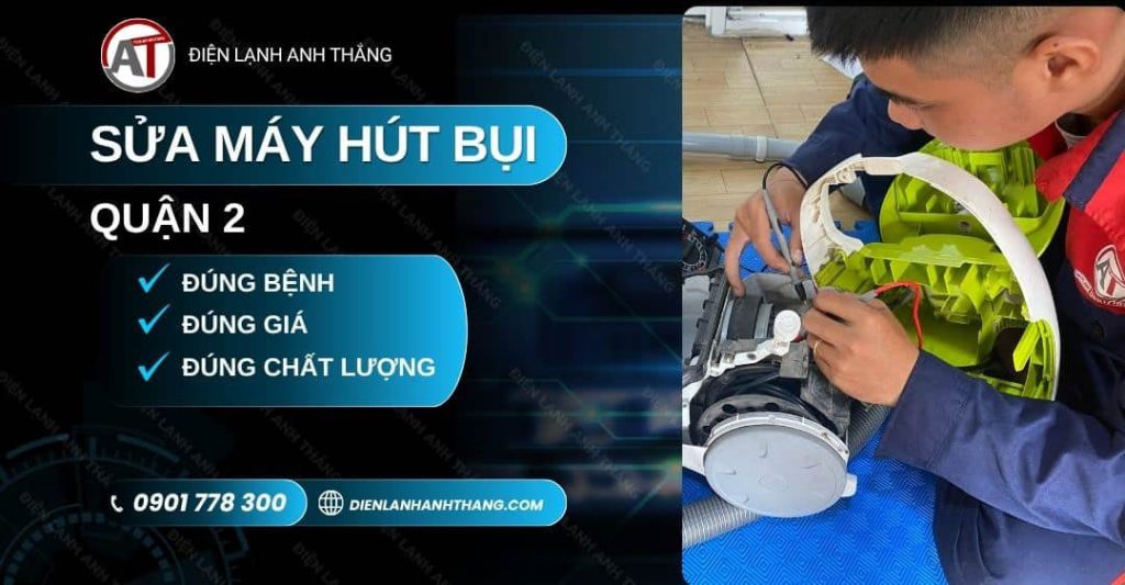 Sửa Máy Hút Bụi Quận 2 – Tận Nơi, Rõ Ràng, Thợ Đúng Hẹn 2026 sửa máy hút bụi quận 2 Điện lạnh Anh Thắng