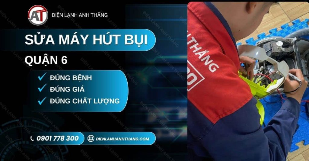 Sửa Máy Hút Bụi Quận 6 – Báo Giá Nhanh, Hỗ Trợ Tận Nơi 2026 sửa máy hút bụi quận 6 Điện lạnh Anh Thắng