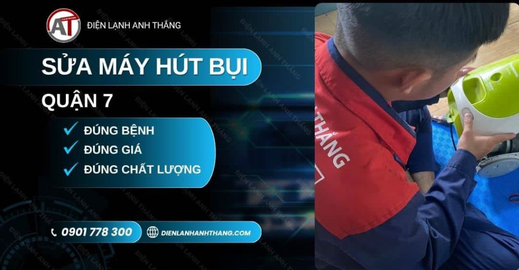 Sửa Máy Hút Bụi Quận 7 – Thợ Giỏi, Sửa Tận Nơi, Báo Giá Rõ 2026 sửa máy hút bụi quận 7 Điện lạnh Anh Thắng