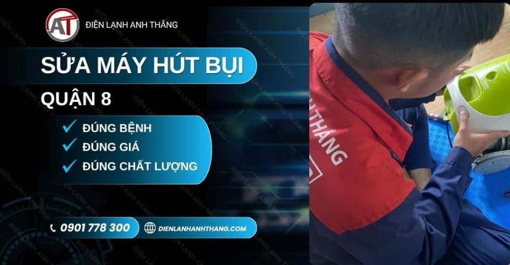 Sửa Máy Hút Bụi Quận 8: Linh Hoạt Thời Gian - Báo Giá Rõ 2026 sửa máy hút bụi quận 8 Điện lạnh Anh Thắng