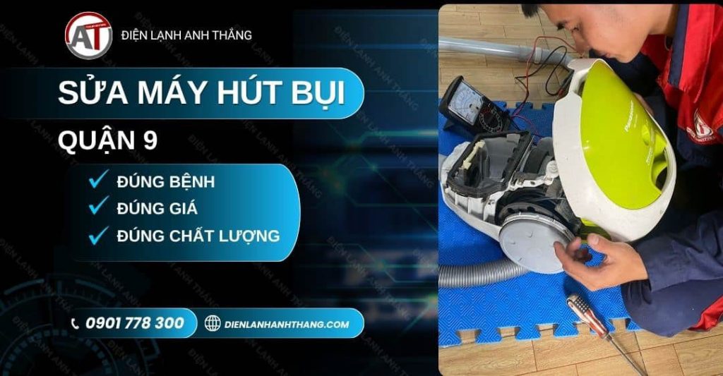 Sửa Máy Hút Bụi Quận 9 – Tại Nhà, Báo Giá Trước, Đúng Lỗi 2026 sửa máy hút bụi quận 9 Điện lạnh Anh Thắng