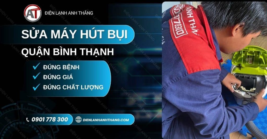 Sửa Máy Hút Bụi Quận Bình Thạnh Tại Nhà - Đúng Hẹn, Sửa Kỹ 2026 sửa máy hút bụi quận bình thạnh Điện lạnh Anh Thắng