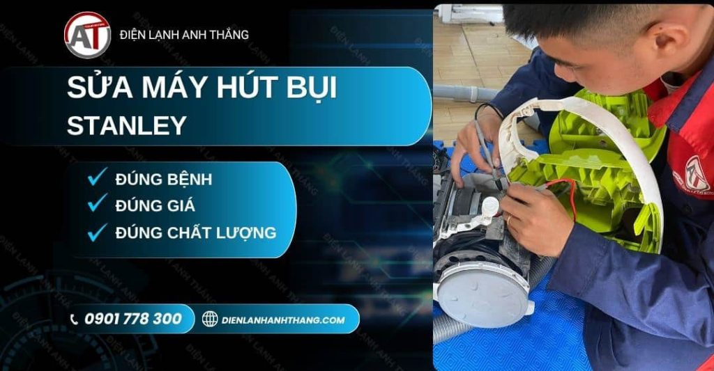 Sửa Máy Hút Bụi Stanley Tại Nhà – Tư Vấn Rõ, Bảo Hành Uy Tín 2026 Sửa máy hút bụi Stanley Điện lạnh Anh Thắng