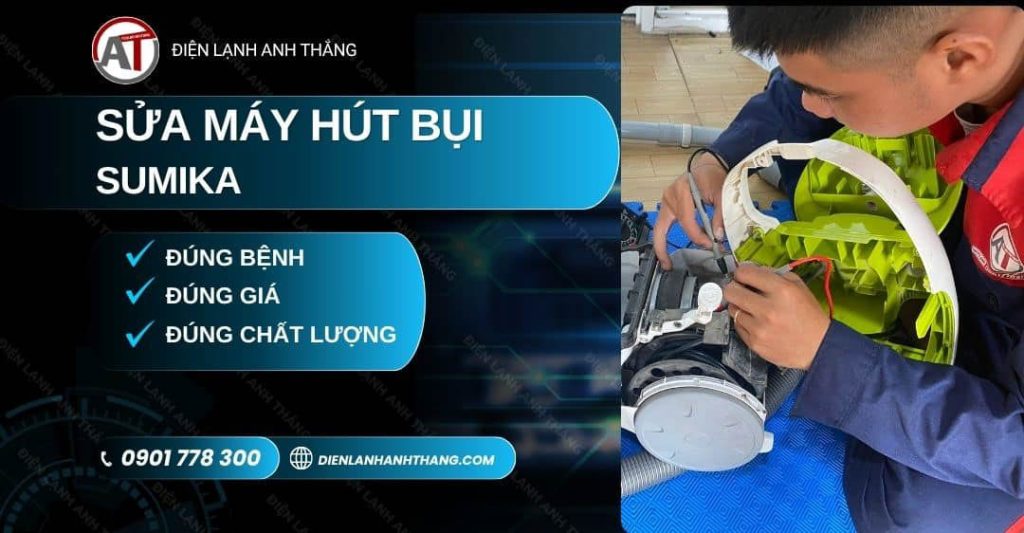 Sửa Máy Hút Bụi Sumika – Kiểm Tra Chi Tiết, Sửa Khi Đồng Ý 2026 Sửa máy hút bụi Sumika Điện lạnh Anh Thắng
