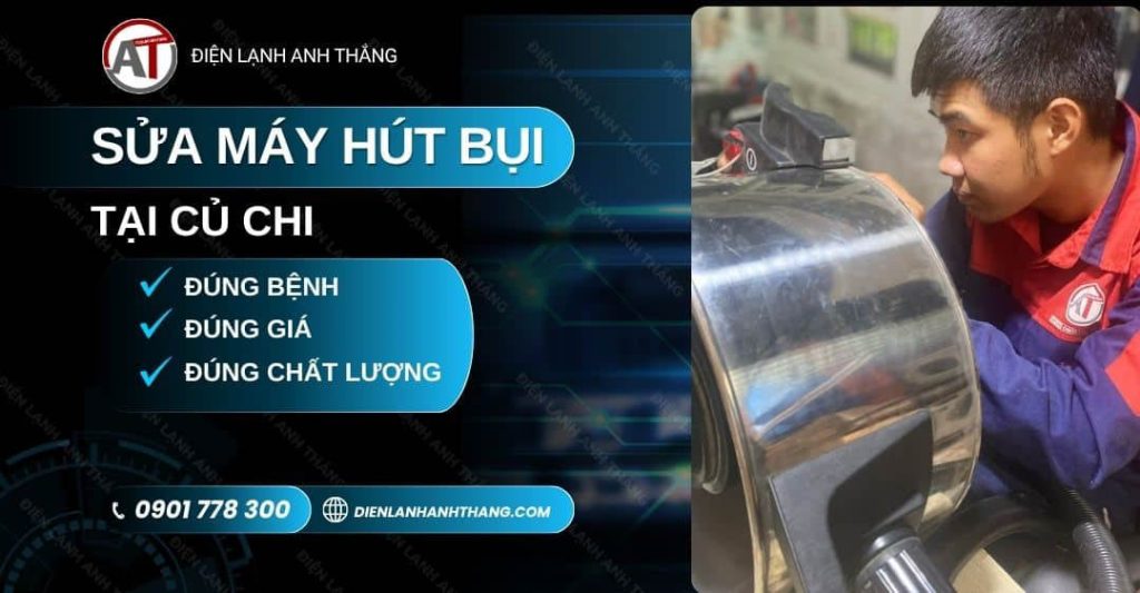 Sửa Máy Hút Bụi Tại Củ Chi: Hẹn Lịch Nhanh - Đến Đúng Giờ 2026 sửa máy hút bụi tại Củ Chi Điện lạnh Anh Thắng