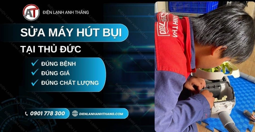 Sửa Máy Hút Bụi Tại Thủ Đức - Tận Nơi, Đúng Giờ, Báo Rõ Giá 2026 sửa máy hút bụi tại Thủ Đức Điện lạnh Anh Thắng